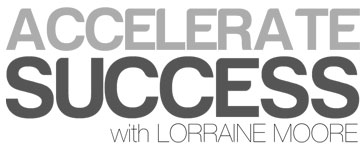 Accelerate Success with Lorraine Moore